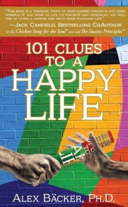 101 Clues to a Happy Life Alex Bäcker Ph.D. Author