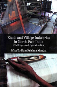 Khadi and Village Industries in North-East India: Challenges and Opportunities Ram Krishna Mandal Author
