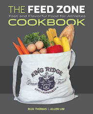 The Feed Zone Cookbook: Fast and Flavorful Food for Athletes Biju K. Thomas Author