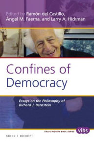 Confines of Democracy: Essays on the Philosophy of Richard J. Bernstein Ramon del Castillo Editor