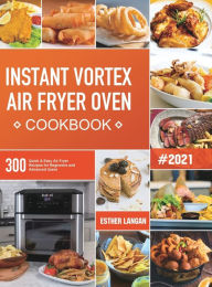 Instant Vortex Air Fryer Oven Cookbook: 300 Quick & Easy Air Fryer Recipes for Beginners and Advanced Users Esther Langan Author