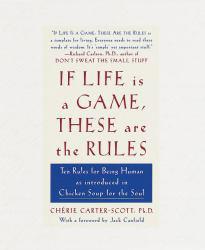 If Life Is a Game, These Are the Rules : Ten Rules for Being Human, As Introduced in Chicken Soup for the Soul