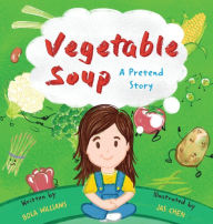 Vegetable Soup: A Pretend Story Bola Williams Author