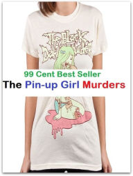 99 Cent Best Seller Adventure, Horror, Mystery Classics Best Seller's for 99 Cents The Pin-up Girl Murders(Art, Theology, Ethics, Chicken Soup, Though