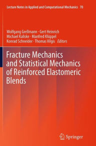 Fracture Mechanics and Statistical Mechanics of Reinforced Elastomeric Blends Wolfgang Grellmann Editor
