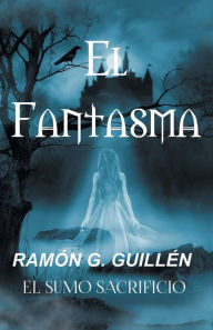 El Fantasma: El Sumo Sacrificio Ramón G. Guillén Author