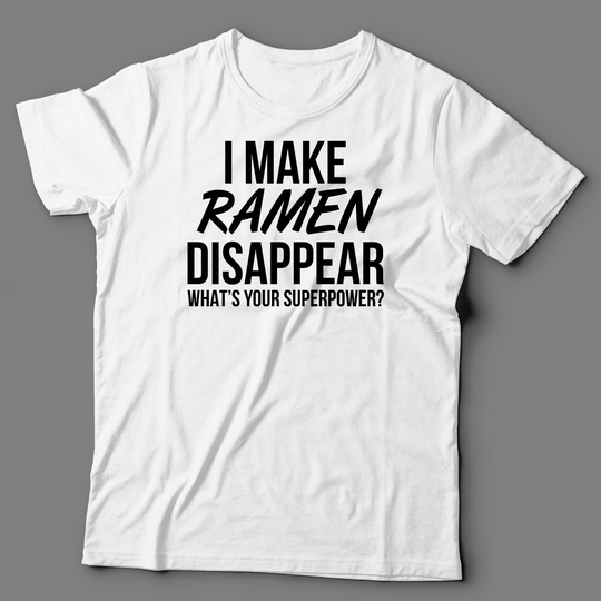 Ramen Tee - I Make Disappear What's Your Superpower Gift For Lovers Shirt