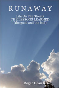 Runaway: Life On the Streets: The Lessons Learned (the good and the bad) Roger Dean Kiser Author
