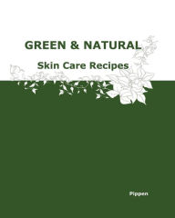 Green & Natural Skin Care Recipes Pippen Author