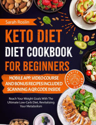 Keto Diet Cookbook for Beginners: Reach Your Weight Goals with the Ultimate Low-carb Diet, Revitalizing Your Metabolism Sarah Roslin Author