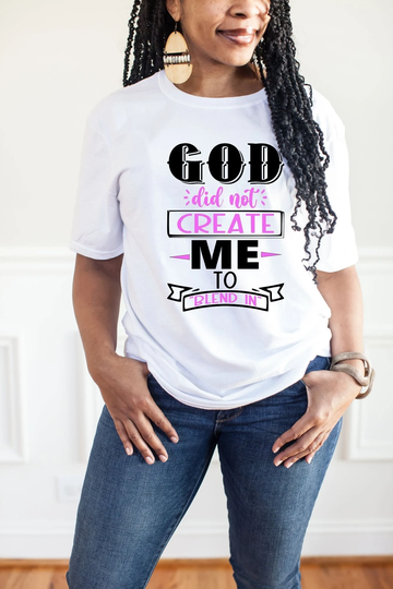 God Did Not Create Me To Blend in Tshirt God Did Not Shirt Inspiration Affirmation Tshirt Birthday Day Gift Idea