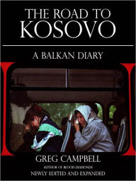 The Road To Kosovo: A Balkan Diary Greg Campbell Author