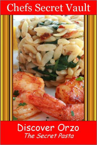 Discover Orzo - The Secret Pasta Chefs Secret Vault Author