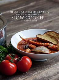 The Art of Healthy Eating - Slow Cooker Maria Emmerich Author