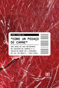 Como um pedaço de carne: uma análise das metáforas do consumo de corpos e a colonialidade da linguagem no Sul do Brasil (1985-2020) Rame Ferreira A