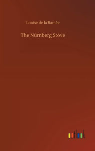 The Nürnberg Stove Louise de la Ramée Author