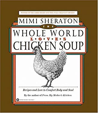 The Whole World Loves Chicken Soup : Recipes and Lore to Comfort Body and Soul by Mimi Sheraton