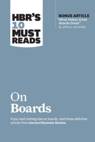 HBR's 10 Must Reads on Boards (with bonus article What Makes Great Boards Great by Jeffrey A. Sonnenfeld) Harvard Business Review Author