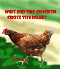 Why Did the Chicken Cross the Road? Phillip Duke Author
