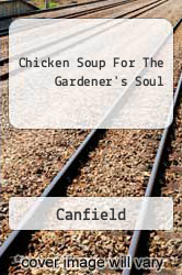 Chicken Soup For The Gardener's Soul