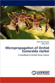 Micropropagation of Orchid Esmeralda Clarkei Mukti Ram Paudel Author