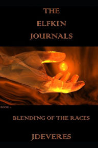 The Elfkin Journals: Blending Of The Races JDeVereS Author