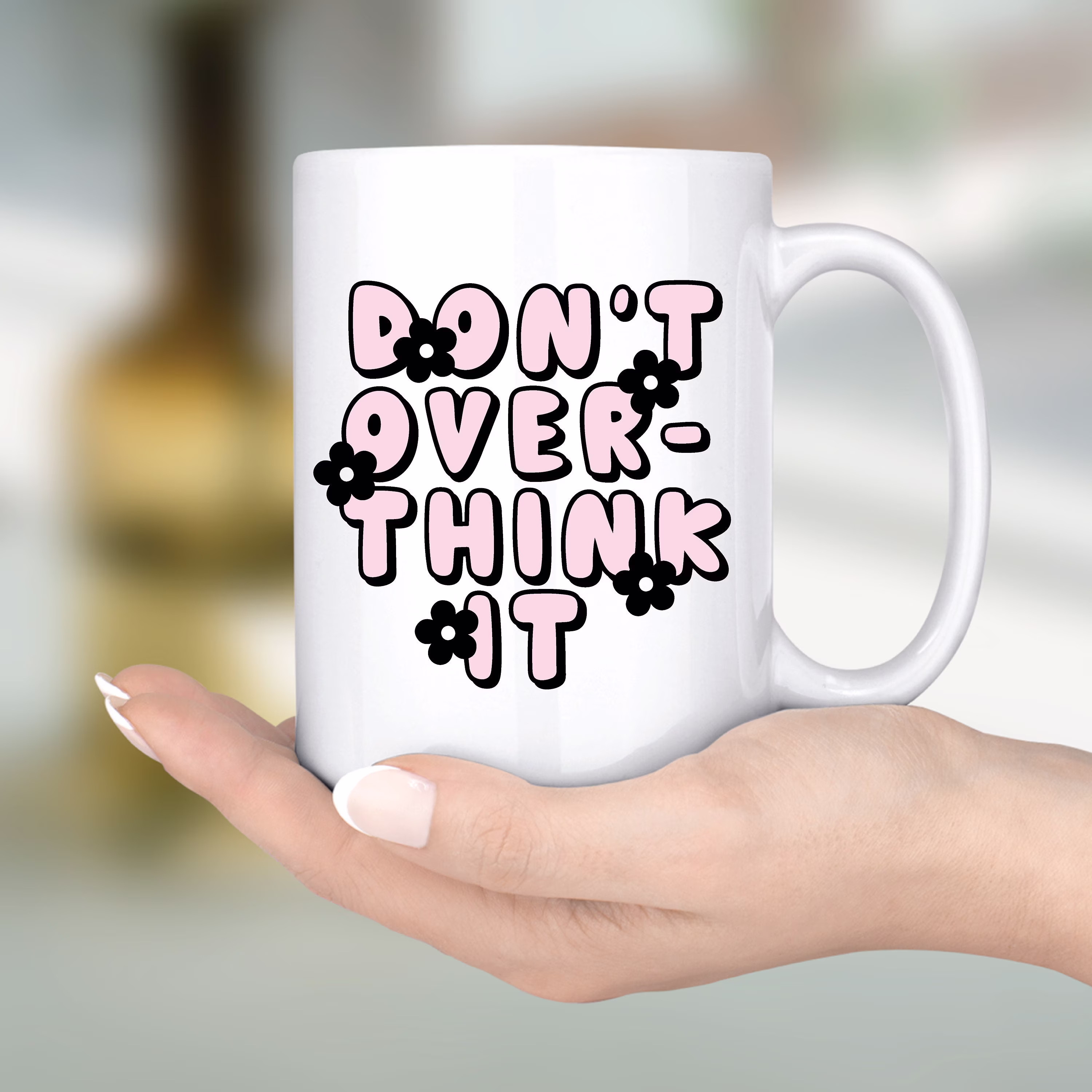 Don't Over Think It Mug| Motivational Mugs | Gift For Her Mom Best Friends Custom Mug Manifest