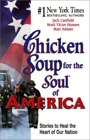 Chicken Soup for the Soul of America : Stories to Heal the Heart of Our Nation by Mark Victor, Canfield, Jack, Adams, Matthew Hansen