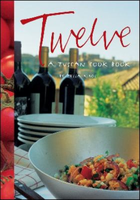 Twelve : A Tuscan Cook Book by Tessa Kiros