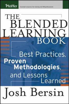 The Blended Learning Book : Best Practices, Proven Methodologies, and Lessons Learned by Josh Bersin