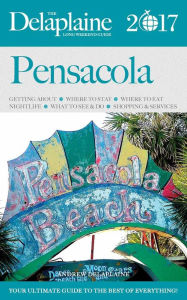 Pensacola - The Delaplaine 2017 Long Weekend Guide (Long Weekend Guides) Andrew Delaplaine Author