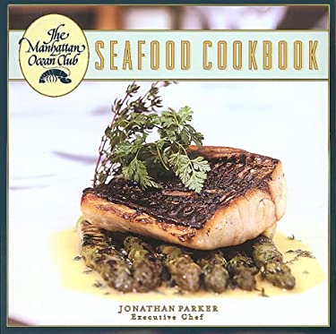 Manhattan Ocean Club Seafood Cookbook by Jonathan Parker