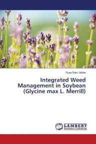 Integrated Weed Management in Soybean (Glycine max L. Merrill) Jakhar Rupa Ram Author