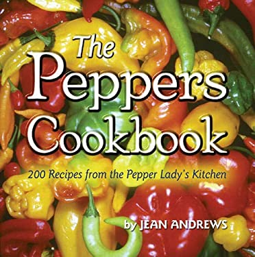 The Peppers Cookbook : 200 Recipes from the Pepper Lady's Kitchen by Jean Andrews