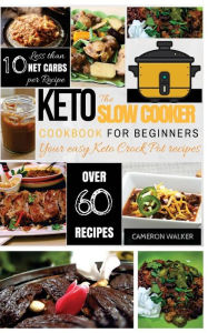 Keto Slow Cooker Cookbook: Keto Slow Cooker Cookbook for Beginners - Your easy Keto Crock pot Recipes Cameron Walker Author