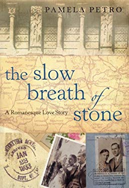 The Slow Breath of Stone : A Romanesque Love Story by Pamela Petro