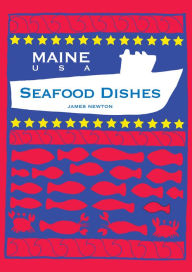 Seafood Cookbook: Maine New England James Newton Author