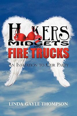 Hookers, Midgets, and Fire Trucks : An Invitation to Our Party by Linda Thompson