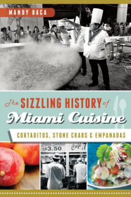 The Sizzling History of Miami Cuisine: Cortaditos, Stone Crabs & Empanadas Mandy Baca Author