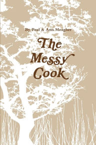 The Messy Cook Paul Meagher Author