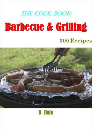 The Cook Book: Barbecue & Grilling Recipes B. Hulu Author
