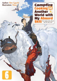 Campfire Cooking in Another World with My Absurd Skill: Volume 6 Ren Eguchi Author