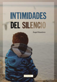 Intimidades del silencio Ángel Ramírez Author