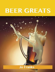 Beer Greats: Delicious Beer Recipes, The Top 186 Beer Recipes Franks Jo Author