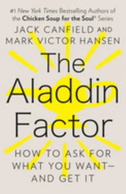 The Aladdin Factor : How to Ask for What You Want--And Get It by Mark Victor, Canfield, Jack Hansen