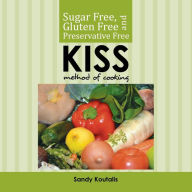 Sugar free, gluten free and preservative free KISS Method of Cooking Sandy Koutalis Author