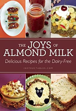 The Joys of Almond Milk : Delicious Recipes for the Dairy-Free by Instructables.com