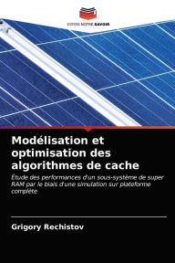 Modélisation et optimisation des algorithmes de cache Grigory Rechistov Author