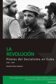 PILARES DEL SOCIALISMO EN CUBA. La Revolución Ramón Pérez Cabrera. Arístides Author