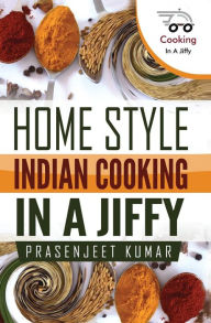 Home Style Indian Cooking In A Jiffy Prasenjeet Kumar Author